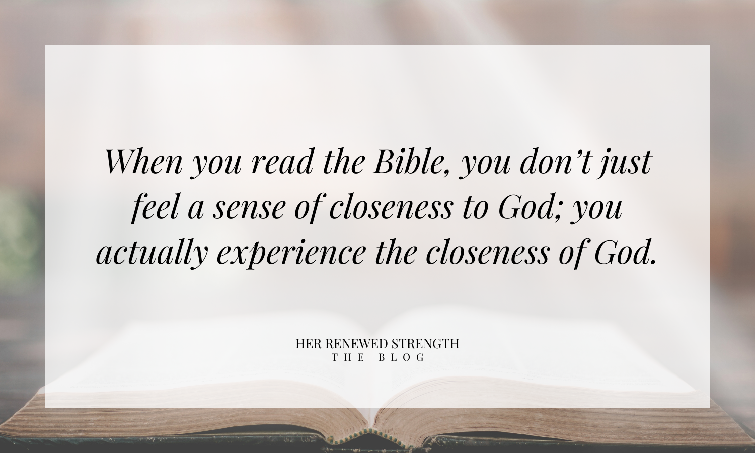 This is an image that explains you don't just feel close to God when you read the Bible, you ARE close to God.