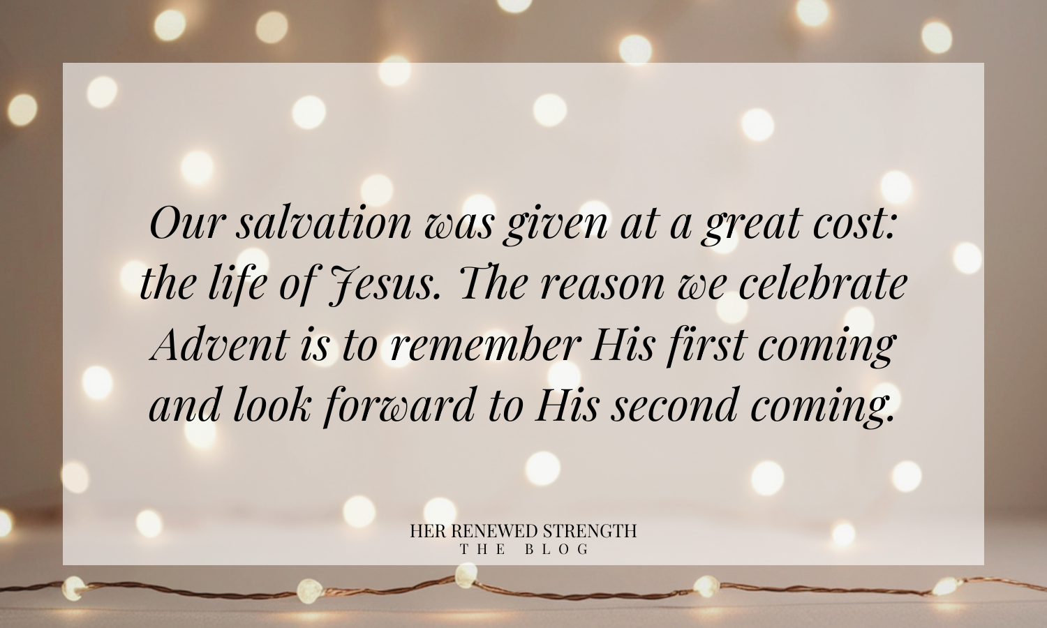This images explains that Our salvation was given at a great cost: the life of Jesus. The reason we celebrate Advent is to remember His first coming and look forward to His second coming.